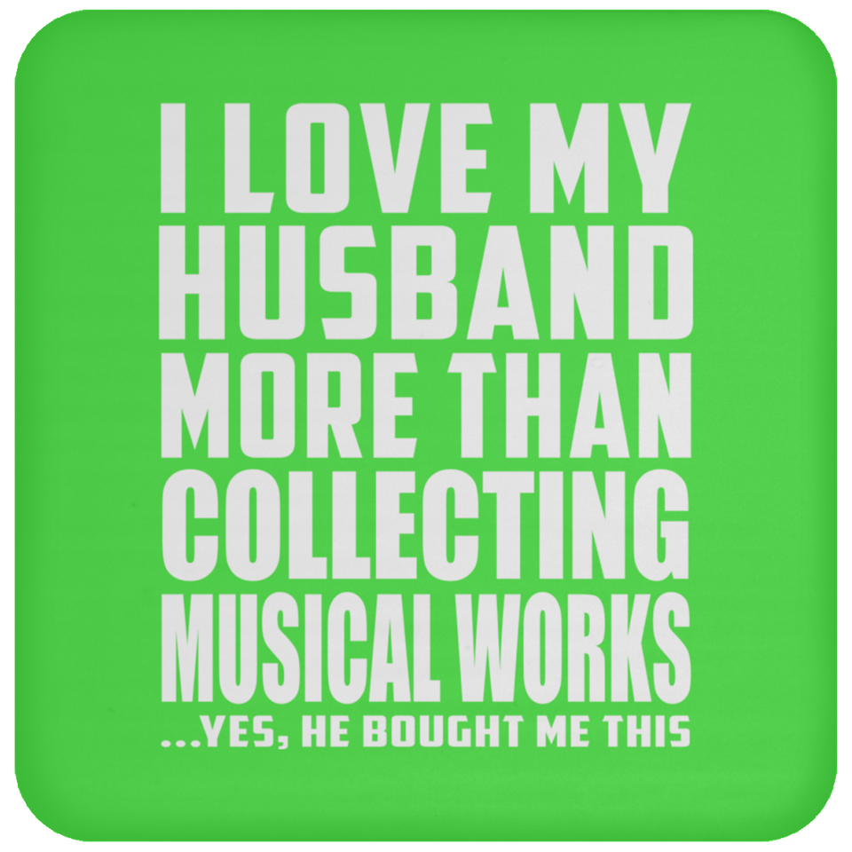 I Love My Husband More Than Collecting Musical Works - Drink Coaster