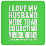 I Love My Husband More Than Collecting Musical Works - Drink Coaster