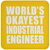 World's Okayest Industrial Engineer - Drink Coaster