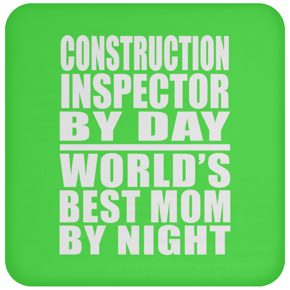 Construction Inspector By Day World's Best Mom By Night - Drink Coaster