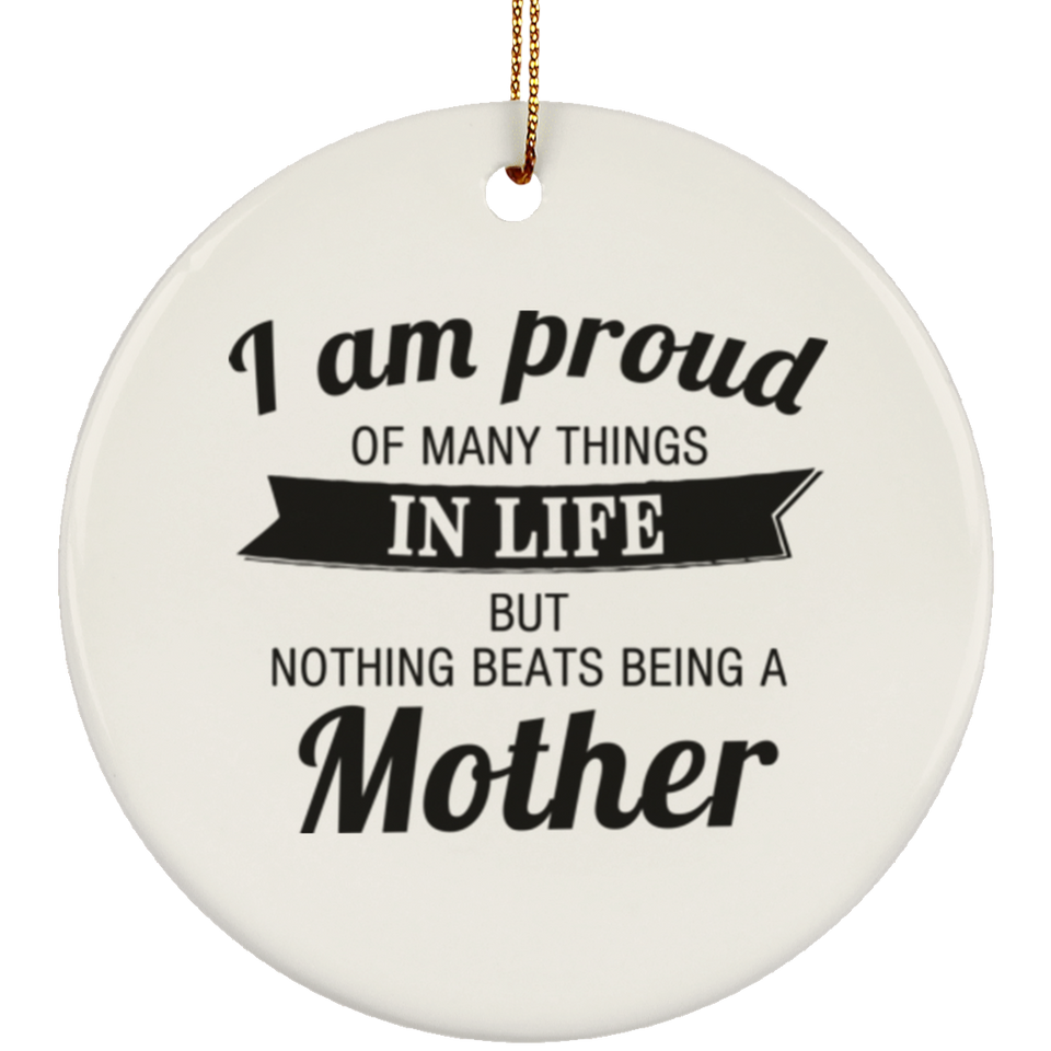 Proud of Many Things In Life, Nothing Beats Being a Mother - Circle Ornament