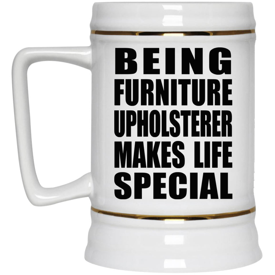 Being Furniture Upholsterer Makes Life Special - Beer Stein