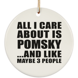 All I Care About Is Pomsky - Circle Ornament