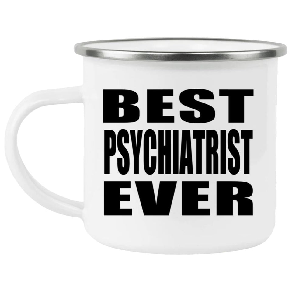 Best Psychiatrist Ever - 12oz Camping Mug