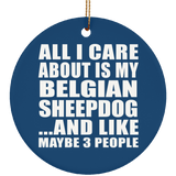 All I Care About Is My Belgian Sheepdog - Circle Ornament