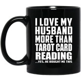I Love My Husband More Than Tarot Card Reading - 11 Oz Coffee Mug Black