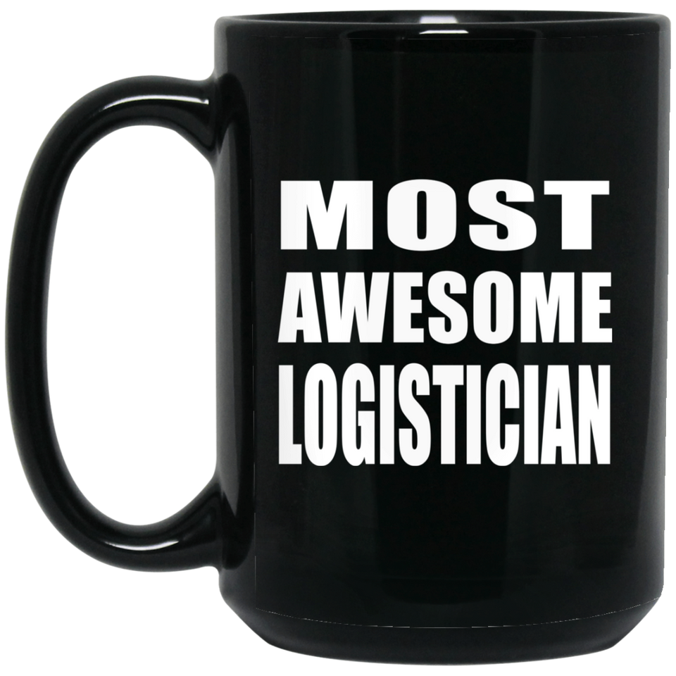Most Awesome Logistician - 15 Oz Coffee Mug Black