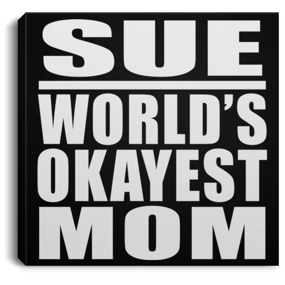 Sue World's Okayest Mom - Canvas Square