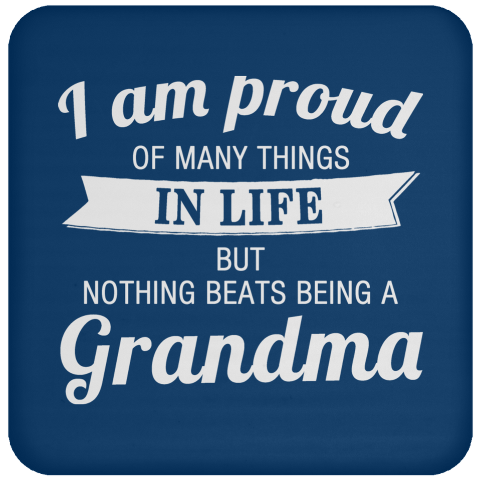 Proud of Many Things In Life, Nothing Beats Being a Grandma - Drink Coaster
