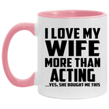 I Love My Wife More Than Acting - 11oz Accent Mug Pink
