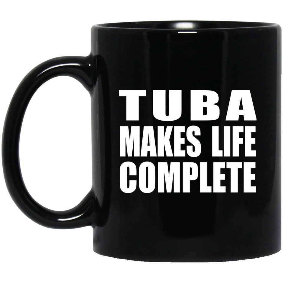 Tuba Makes Life Complete - 11oz Coffee Mug Black
