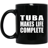 Tuba Makes Life Complete - 11oz Coffee Mug Black