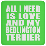 All I Need Is Love And My Bedlington Terrier - Drink Coaster