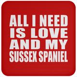 All I Need Is Love And My Sussex Spaniel - Drink Coaster