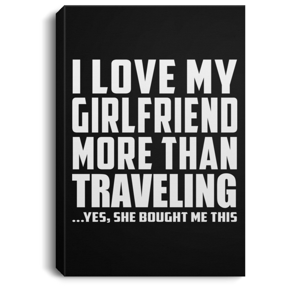 I Love My Girlfriend More Than Traveling - Canvas Portrait