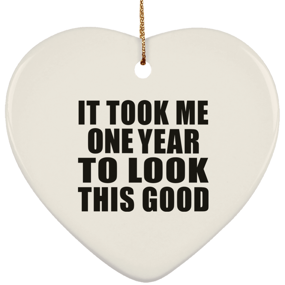 1st Birthday Took Me 1 Year To Look This Good - Heart Ornament