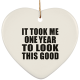 1st Birthday Took Me 1 Year To Look This Good - Heart Ornament