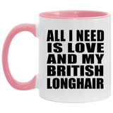 All I Need Is Love And My British Longhair - 11oz Accent Mug Pink