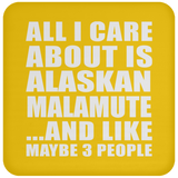 All I Care About Is Alaskan Malamute - Drink Coaster