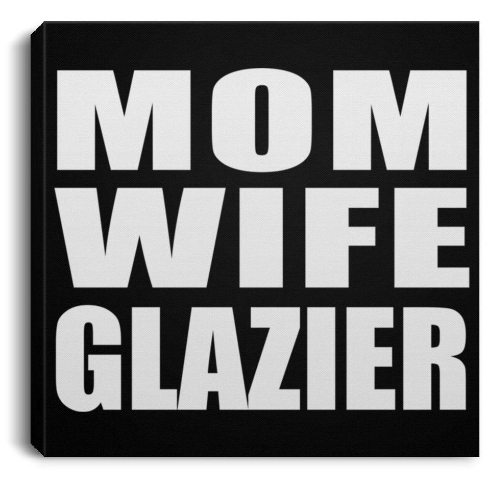 Mom Wife Glazier - Canvas Square