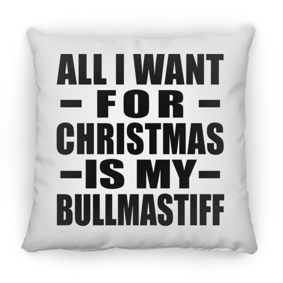 All I Want For Christmas Is My Bullmastiff - Throw Pillow