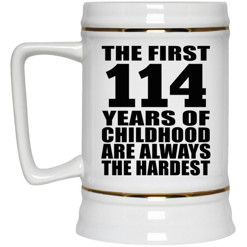114th Birthday First 114 Years of Childhood Are The Hardest - Beer Stein