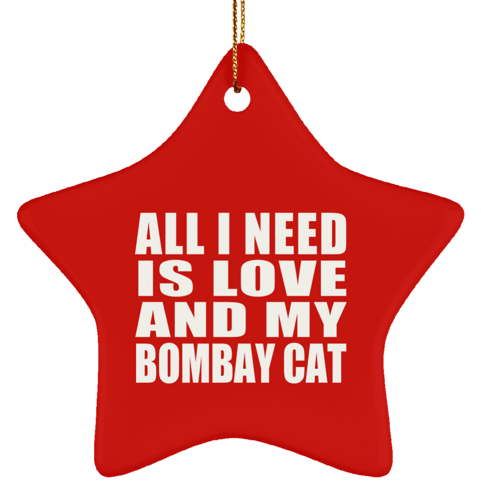 All I Need Is Love And My Bombay Cat - Star Ornament