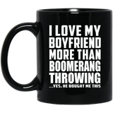 I Love My Boyfriend More Than Boomerang Throwing - 11 Oz Coffee Mug
