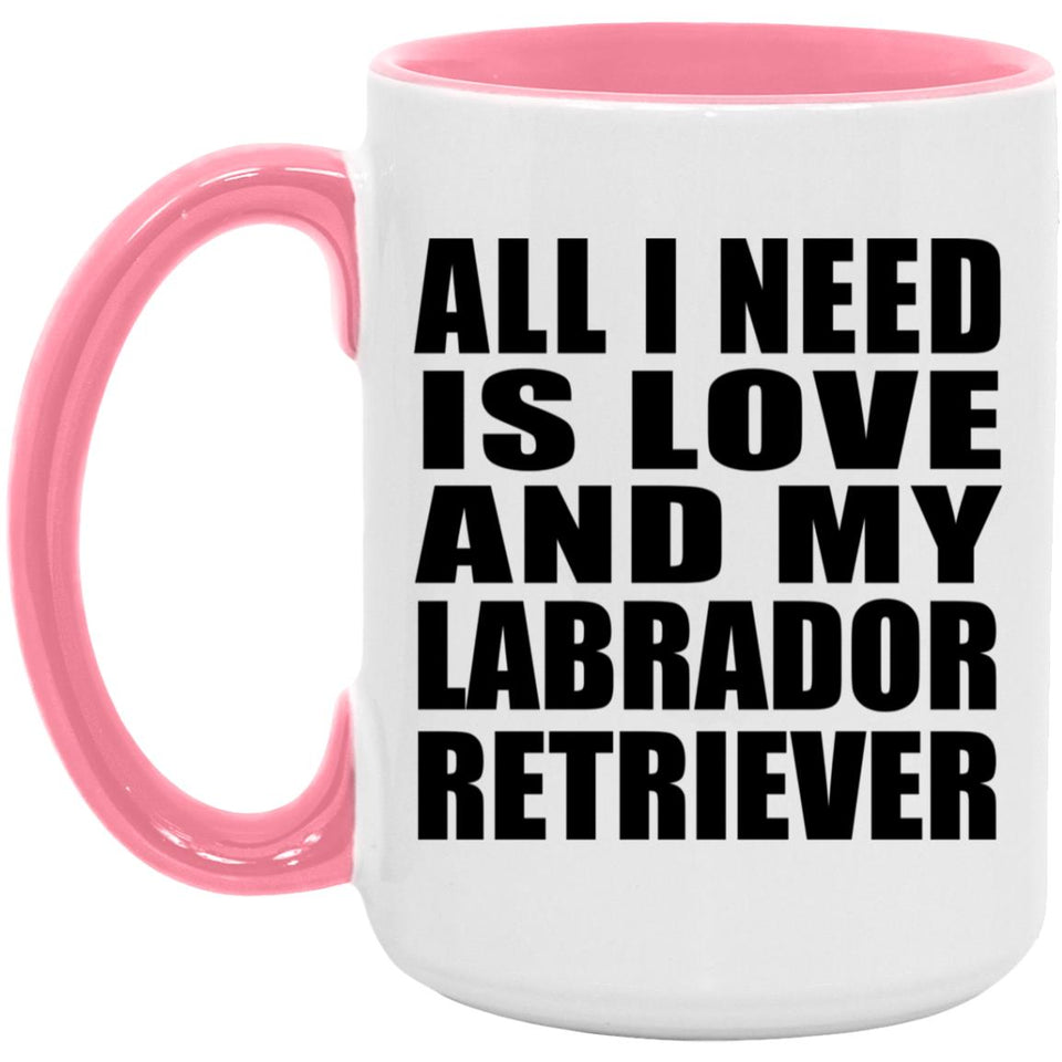 All I Need Is Love And My Labrador Retriever - 15oz Accent Mug Pink