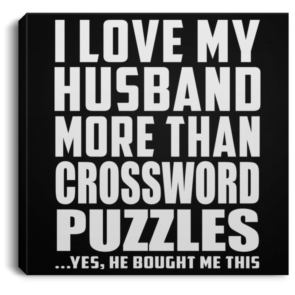 I Love My Husband More Than Crossword Puzzles - Canvas Square