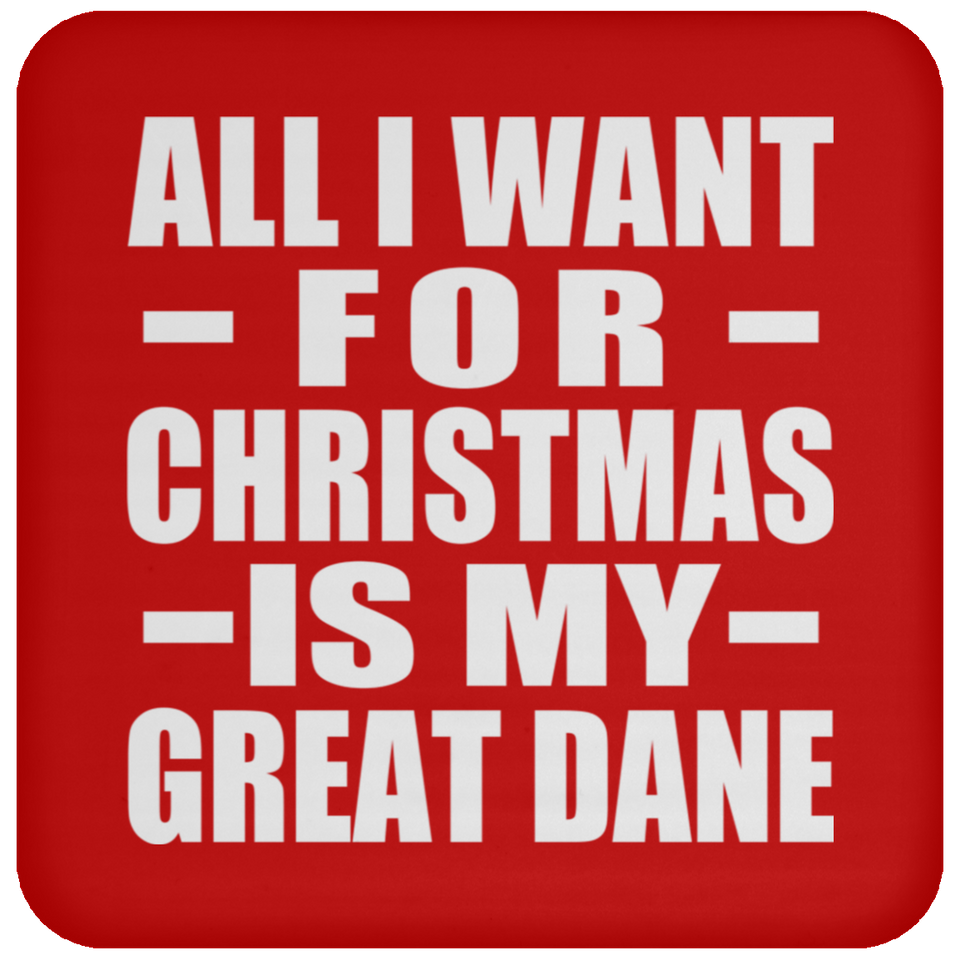 All I Want For Christmas Is My Great Dane - Coaster