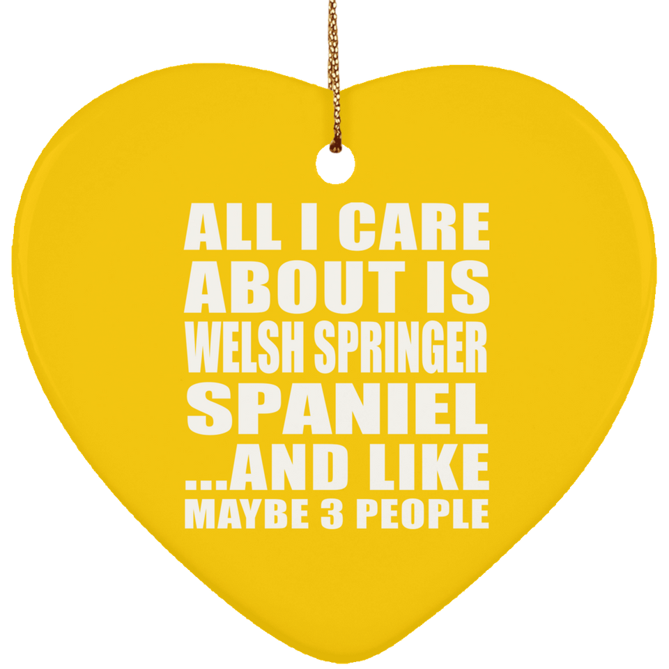 All I Care About Is Welsh Springer Spaniel - Heart Ornament