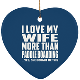 I Love My Wife More Than Paddle Boarding - Heart Ornament