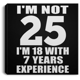 25th Birthday I'm Not 25 I'm 18 With 7 Years Experience - Canvas Square