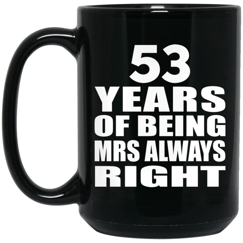 53rd Anniversary 53 Years of Being Mrs Always Right - 15oz Coffee Mug Black