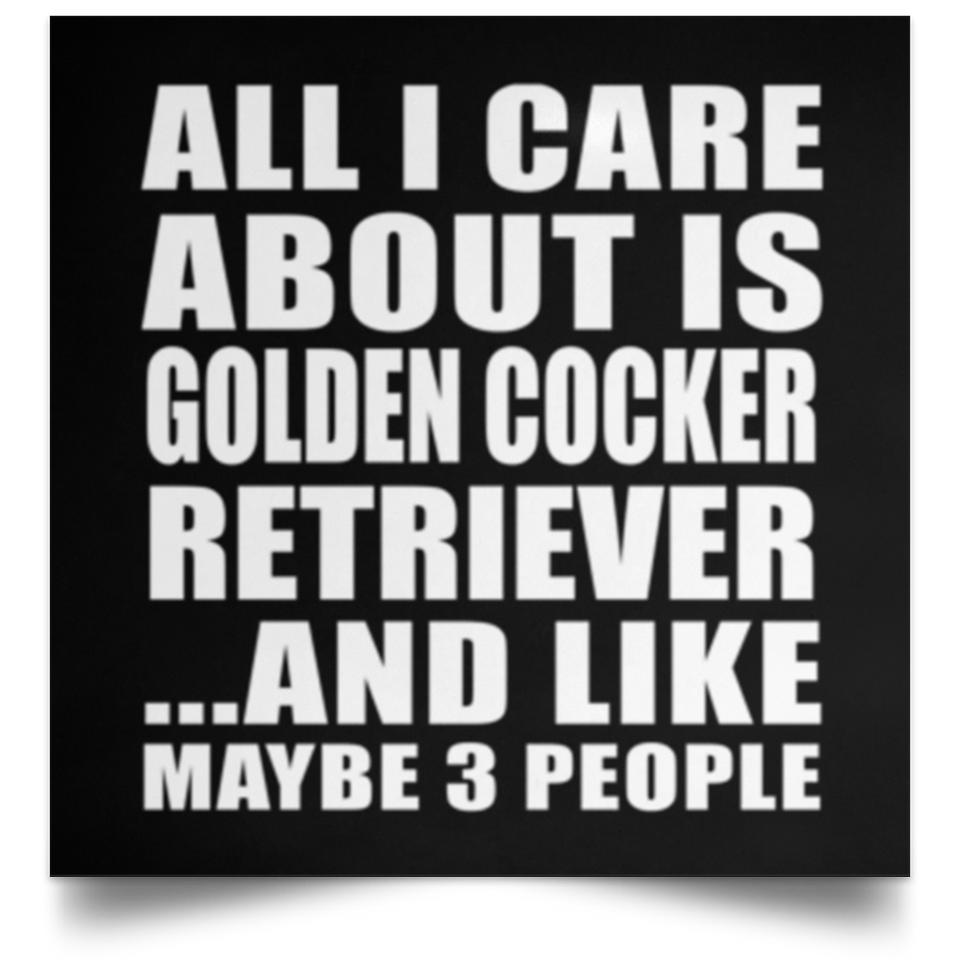 All I Care About Is Golden Cocker Retriever - Poster Square