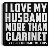 I Love My Husband More Than Clarinet - Canvas Square