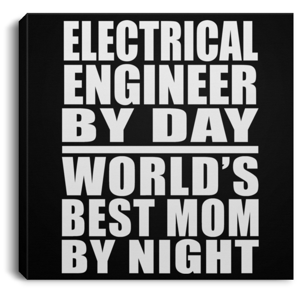 Electrical Engineer By Day World's Best Mom By Night - Canvas Square