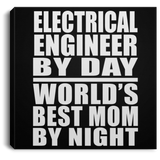 Electrical Engineer By Day World's Best Mom By Night - Canvas Square