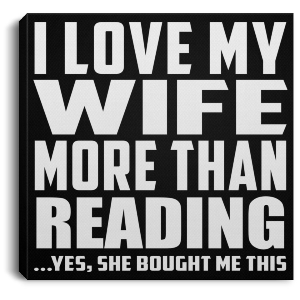 I Love My Wife More Than Reading - Canvas Square