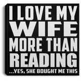 I Love My Wife More Than Reading - Canvas Square