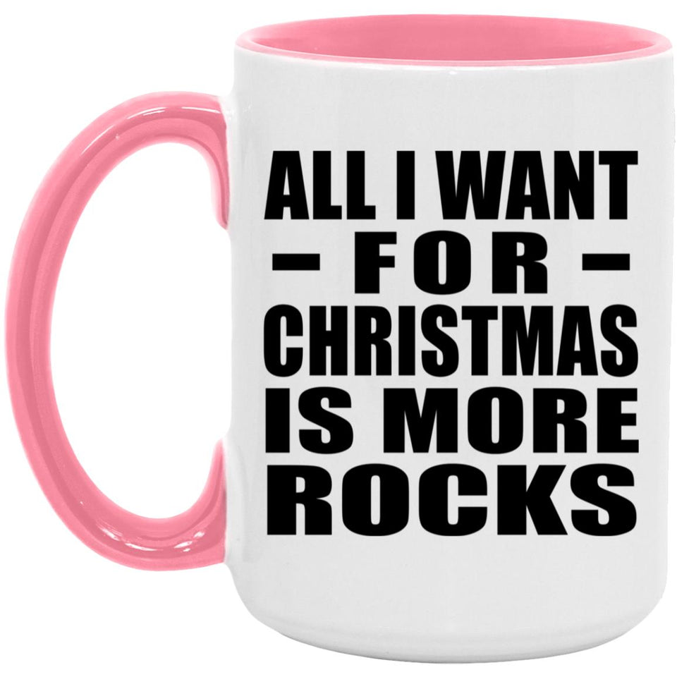 All I Want For Christmas Is More Rocks - 15oz Accent Mug Pink