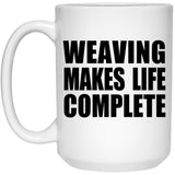 Weaving Makes Life Complete - 15oz Coffee Mug