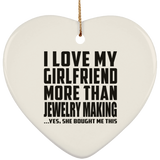I Love My Girlfriend More Than Jewelry Making - Heart Ornament