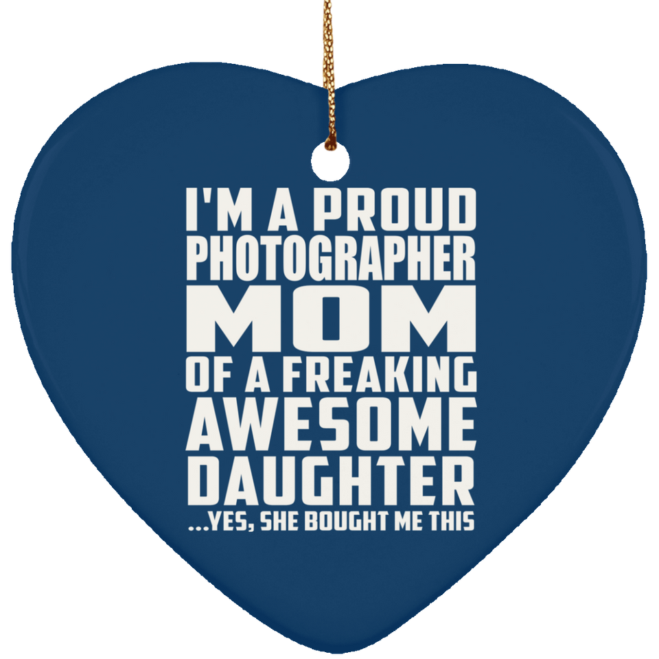 Proud Photographer Mom Of Awesome Daughter - Heart Ornament