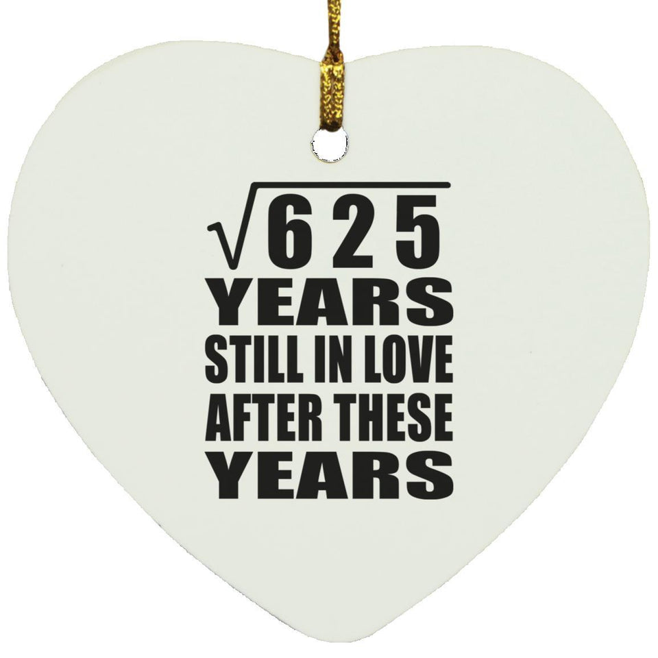 25th Anniversary Square Root of 625 Years Still In Love - Heart Ornament