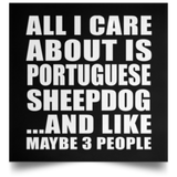 All I Care About Is Portuguese Sheepdog - Poster Square