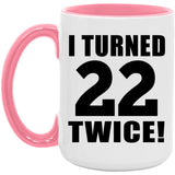 44th Birthday I Turned 22 Twice - 15oz Accent Mug Pink