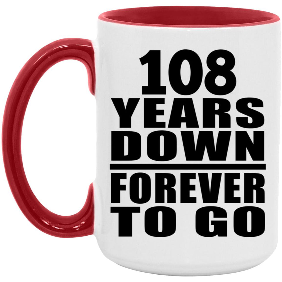 108th Anniversary 108 Years Down Forever to Go - 15oz Accent Mug Red