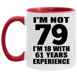 79th Birthday I'm Not 79 I'm 18 With 61 Years Experience - 11oz Accent Mug Red